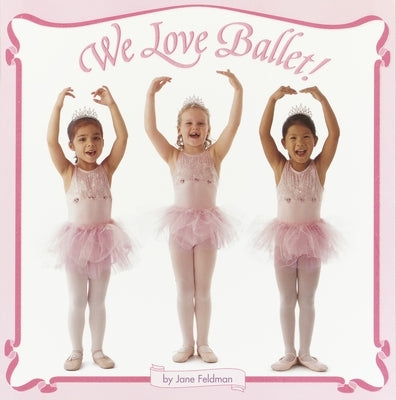 We Love Ballet! by Feldman, Jane