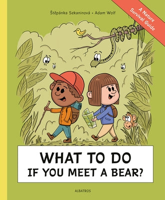 What to Do If You Meet a Bear?: A Nature Survival Guide by Sekaninova, Stepanka