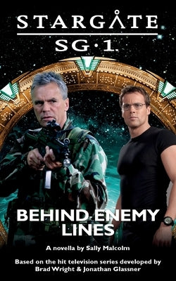 STARGATE SG-1 Behind Enemy Lines by Malcolm, Sally