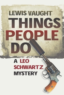 Things People Do: A Leo Schwartz Mystery by Vaught, Lewis