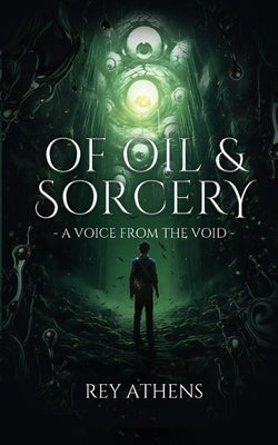 Of Oil & Sorcery: A Voice From the Void by Hernandez, Alexander R.