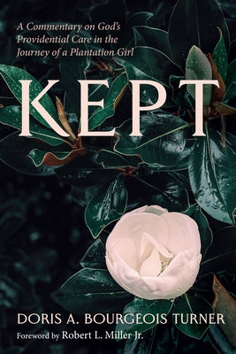 Kept: A Commentary on God's Providential Care in the Journey of a Plantation Girl by Bourgeois Turner, Doris A.