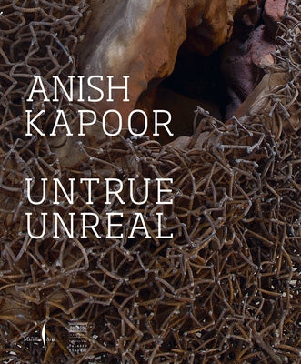 Anish Kapoor: Untrue Unreal by Kapoor, Anish