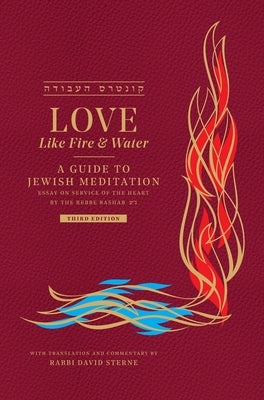 Love Like Fire and Water: A Guide to Jewish Meditation by Sterne, David H.