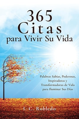 365 Citas para Vivir Su Vida: Palabras Sabias, Poderosas, Inspiradoras y Transformadoras de Vida para Iluminar Sus Días by Londo&#195;&#177;o, M. C.