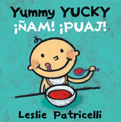 Yummy Yucky/¡Ñam! ¡Puaj!: (A Bilingual Spanish-English Eating Habits Concept Book of Opposite Tastes and Textures for Babies and Toddlers) by Patricelli, Leslie