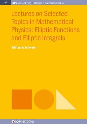 Lectures on Selected Topics in Mathematical Physics: Elliptic Functions and Elliptic Integrals by Schwalm, William a.