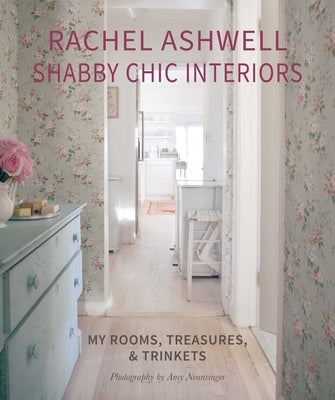 Rachel Ashwell Shabby Chic Interiors: My Rooms, Treasures and Trinkets by Ashwell, Rachel