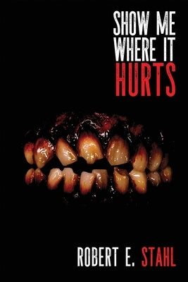 Show Me Where It Hurts by Stahl, Robert E.