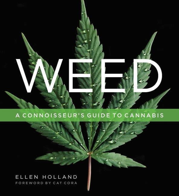 Weed: A Connoisseur's Guide to Cannabis by Holland, Ellen