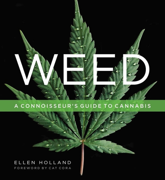 Weed: A Connoisseur's Guide to Cannabis by Holland, Ellen