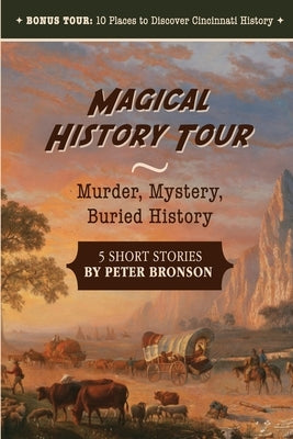 Magical History Tour: Murder, Mystery, Buried History by Bronson, Peter