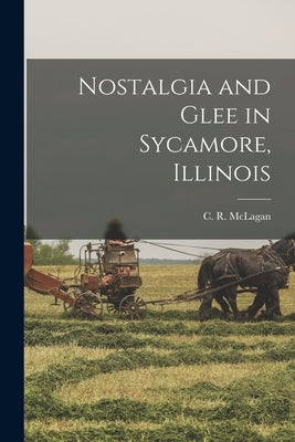 Nostalgia and Glee in Sycamore, Illinois by McLagan, C. R. 1899-