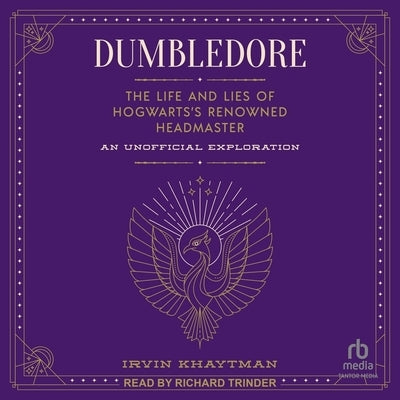 Dumbledore: The Life and Lies of Hogwarts's Renowned Headmaster: An Unofficial Exploration by Khaytman, Irvin