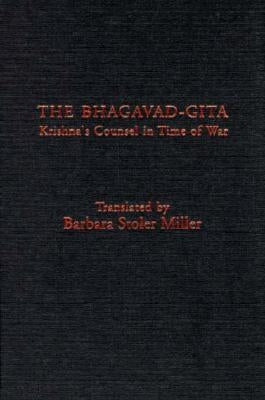 The Bhagavad-Gita: Krishna's Counsel in Time of War by Miller, Barbara Stoler