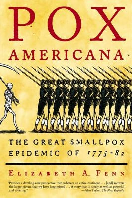 Pox Americana: The Great Smallpox Epidemic of 1775-82 by Fenn, Elizabeth A.