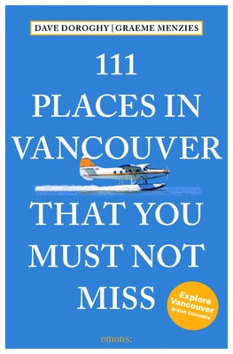111 Places in Vancouver That You Must Not Miss by Doroghy, David