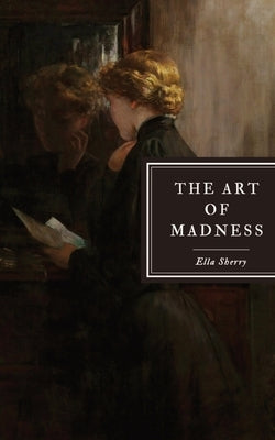 The Art of Madness: a novella by Sherry, Ella