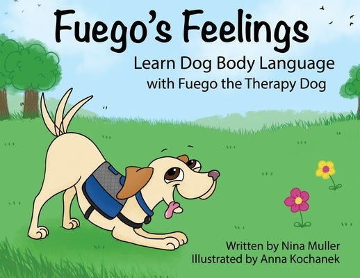 Fuego's Feelings: Learn Dog Body Language with Fuego the Therapy Dog by Muller, Nina