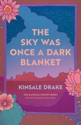 The Sky Was Once a Dark Blanket: Poems by Drake, Kinsale