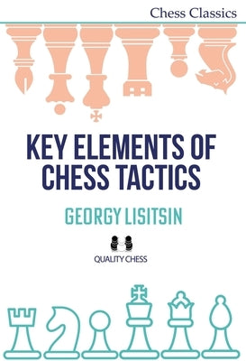 Key Elements of Chess Tactics by Lisitsin, Georgy