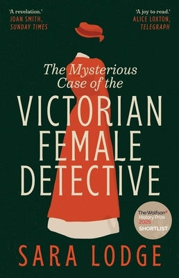 The Mysterious Case of the Victorian Female Detective by Lodge, Sara