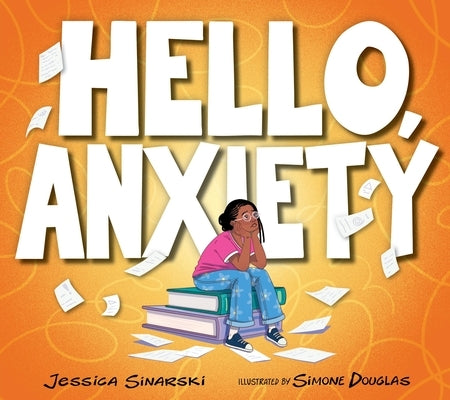 Hello, Anxiety by Sinarski, Jessica