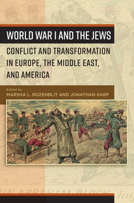 World War I and the Jews: Conflict and Transformation in Europe, the Middle East, and America by Rozenblit, Marsha L.