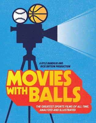 Movies with Balls: The Greatest Sports Films of All Time, Analyzed and Illustrated by Bandujo, Kyle