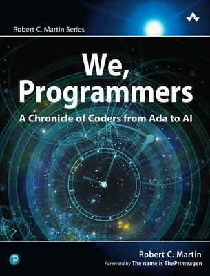 We, Programmers: A Chronicle of Coders from ADA to AI by Martin, Robert