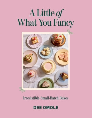 A Little of What You Fancy: Irresistible Small-Batch Bakes by Omole, Dee