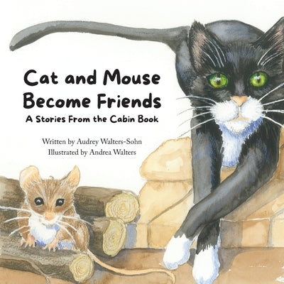 Cat and Mouse Become Friends: A Stories From the Cabin Book by Walters-Sohn, Audrey