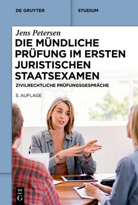 Die Mündliche Prüfung Im Ersten Juristischen Staatsexamen: Zivilrechtliche Prüfungsgespräche by Petersen, Jens