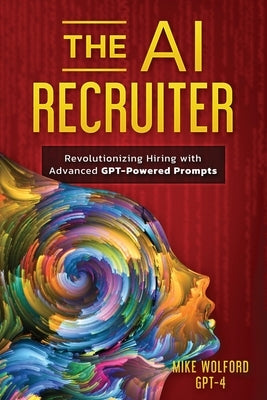 The AI Recruiter: Revolutionizing Hiring with Advanced GPT-Powered Prompts by 4, Gpt