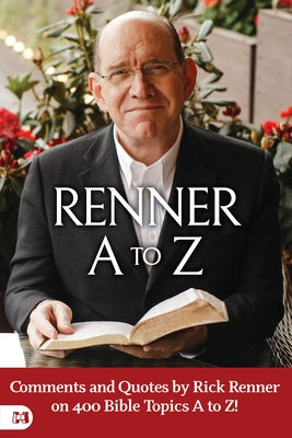 Renner A to Z: Quotes and Commentscomments and Quotes by Rick Renner on 400 Bible Topics A to Z! by Rick Renner on Bible Topics A to by Renner, Rick