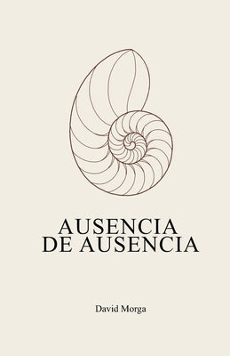 Ausencia de ausencia by Morga, David