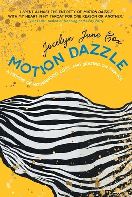 Motion Dazzle: A Memoir of Motherhood, Loss, and Skating on Thin Ice by Jane Cox, Jocelyn