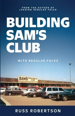 Building Sam's Club: With Regular Folks by Robertson, Russ