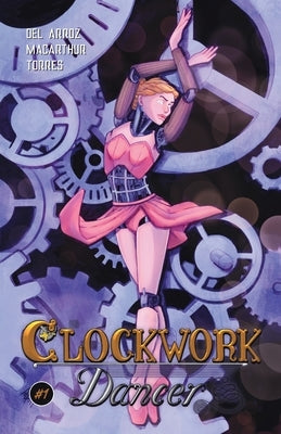 Clockwork Dancer Issue #1 by Del Arroz, Jon