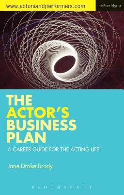 The Actor's Business Plan: A Career Guide for the Acting Life by Drake Brody, Jane