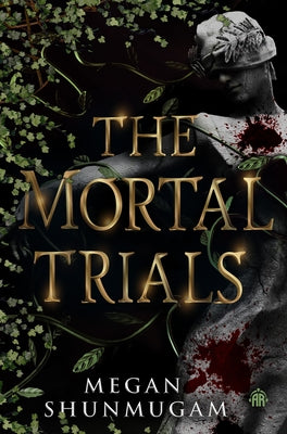The Mortal Trials by Shunmugam, Megan