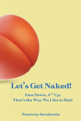 Let's Get Naked!: Face Down, Ass Up, That's the Way We Like to Heal by Wagner, Sarah