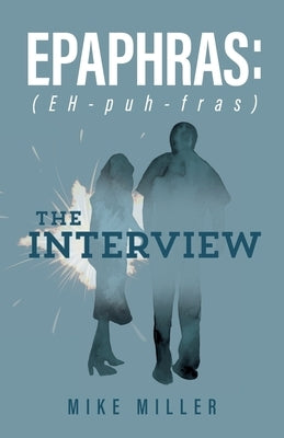 Epaphras: The Interview by Miller, Mike