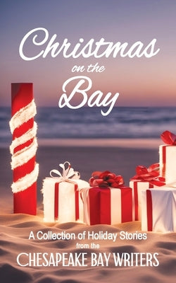 Christmas on the Bay: A Collection of Holiday Stories from the Chesapeake Bay Writers by Living, Narielle