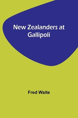 New Zealanders at Gallipoli by Waite, Fred