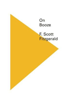 On Booze by Fitzgerald, F. Scott