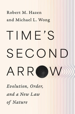 Time's Second Arrow: Evolution, Order, and a New Law of Nature by Hazen, Robert M.