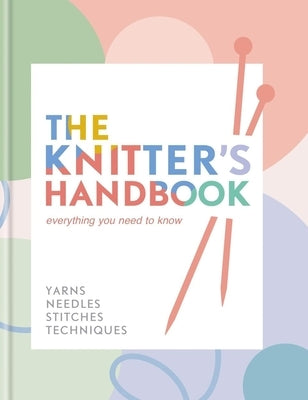 The Knitter's Handbook: Everything You Need to Know: Yarns, Needles, Stitches, Techniques by Van Zandt, Eleanor