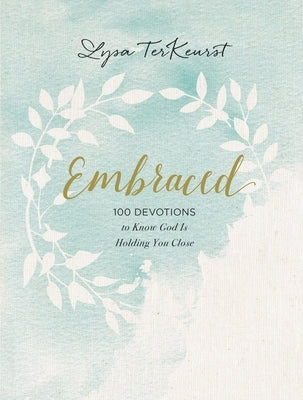 Embraced: 100 Devotions to Know God Is Holding You Close - A Daily Devotional for Comfort and Confidence - The Perfect Christian Gifts for Women by TerKeurst, Lysa