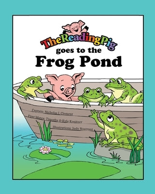 The Reading Pig Goes to the Frog Pond by Clement, Nicholas I.